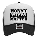 Horny Wives Matter Adult Humor Funny Foam Trucker Snap Back Hat